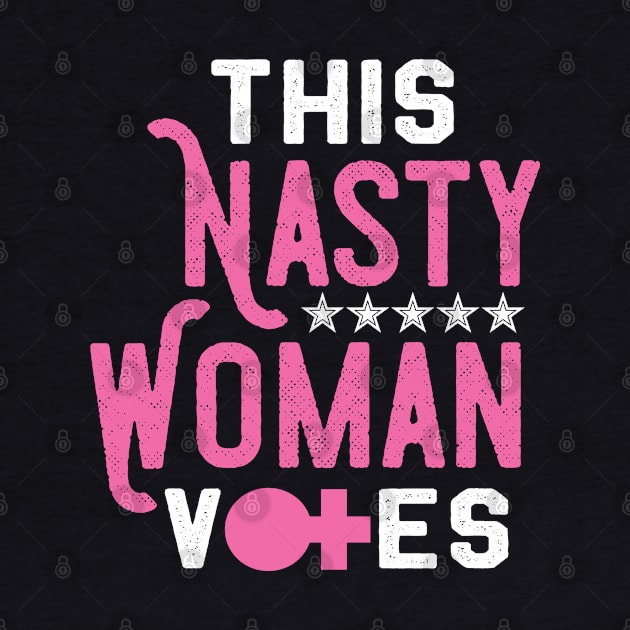 This Nasty Woman Votes - Feminist Liberal Party by mstory